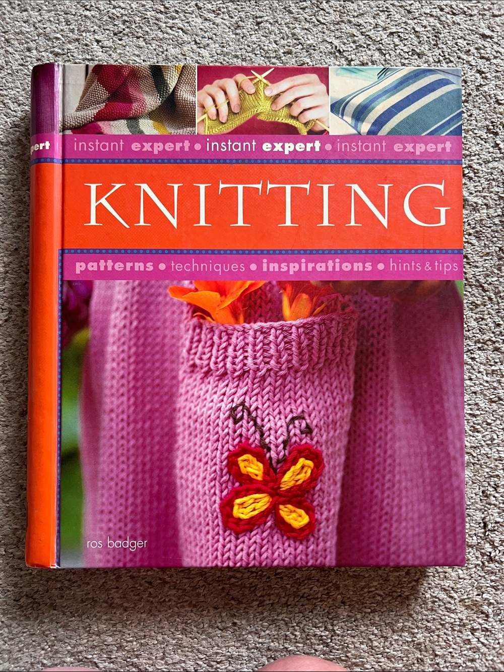 Instant Expert: Knitting Patterns, Techniques, Inspirations by Ros Badger